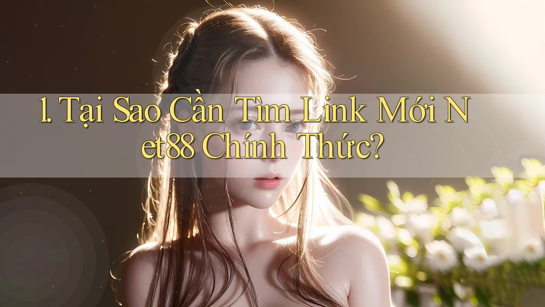 1. Tại Sao Cần Tìm Link Mới Net88 Chính Thức? 1. Tại Sao Cần Tìm Link Mới Net88 Chính Thức?