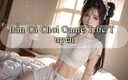 Bắn cá Chơi game trực tuyến