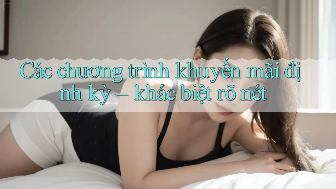 Các chương trình khuyến mãi định kỳ – khác biệt rõ nét