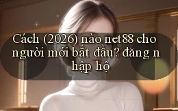 Cách (2026) nào net88 cho người mới bắt đầu đăng nhập hộ
