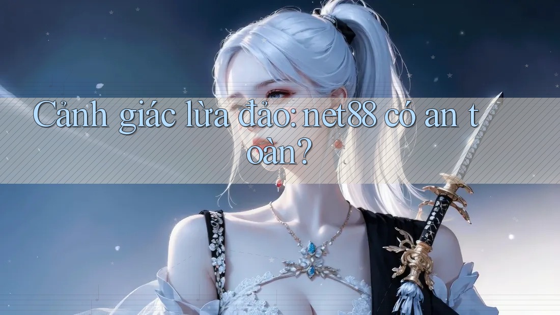 Cảnh giác lừa đảo: net88 có an toàn? Cảnh giác lừa đảo: net88 có an toàn?