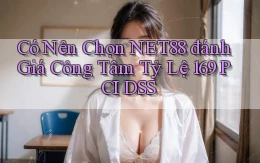 Có nên chọn net88 đánh giá công tâm tỷ lệ 169 PCI DSS