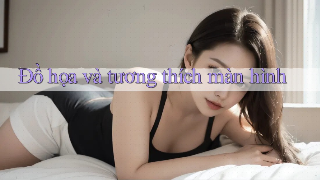 Đồ họa và tương thích màn hình Đồ họa và tương thích màn hình