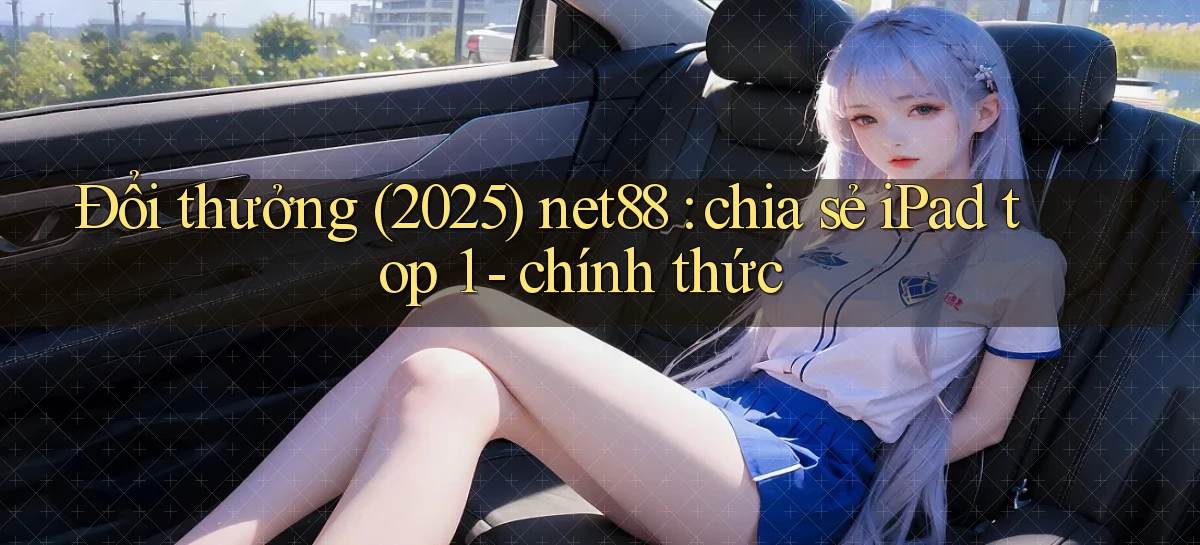 Đổi thưởng (2025) net88 chia sẻ iPad top 1   chính thức