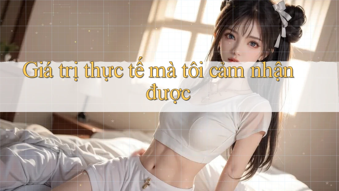 Giá trị thực tế mà tôi cảm nhận được