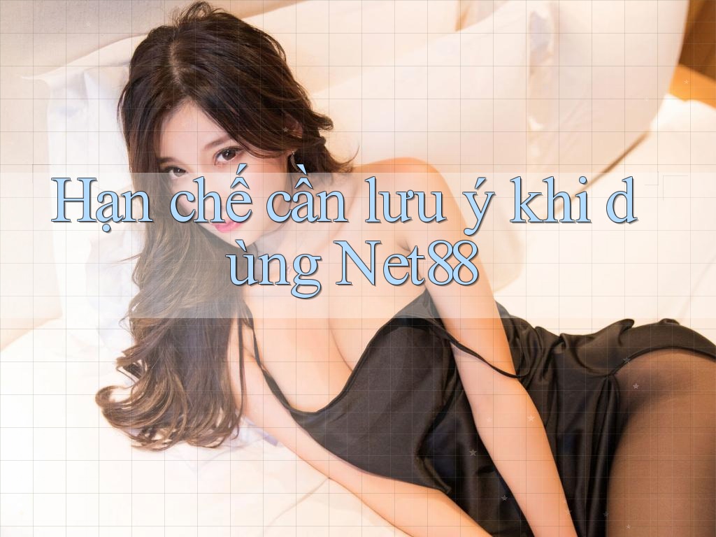 Hạn chế cần lưu ý khi dùng net88 Hạn chế cần lưu ý khi dùng net88