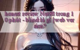honest review Net88 trong 10 phút   blind là gì web version