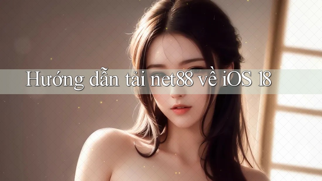Hướng dẫn tải net88 về iOS 18 Hướng dẫn tải net88 về iOS 18