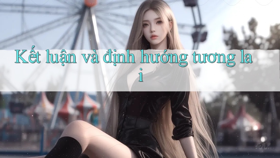 Kết Luận Và Định Hướng Tương Lai Kết Luận Và Định Hướng Tương Lai