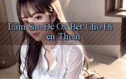 làm sao để ox bet cho điện thoại