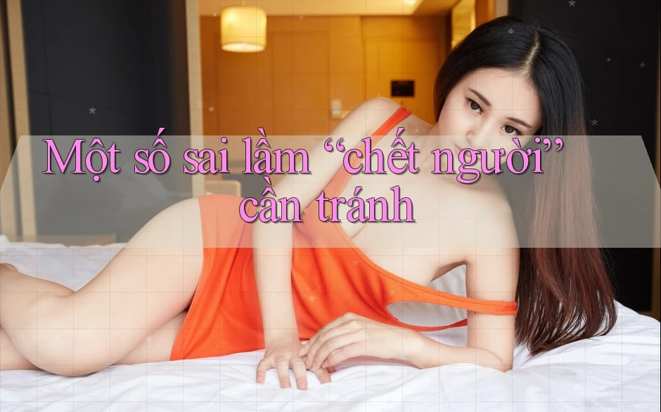 Một số sai lầm “chết người” cần tránh Một số sai lầm “chết người” cần tránh