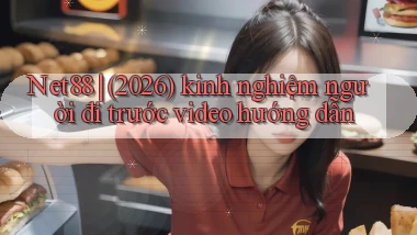 Net88 (2026) kinh nghiệm người đi trước video hướng dẫn