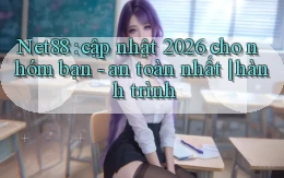 Net88 cập nhật 2026 cho nhóm bạn   an toàn nhất hành trình