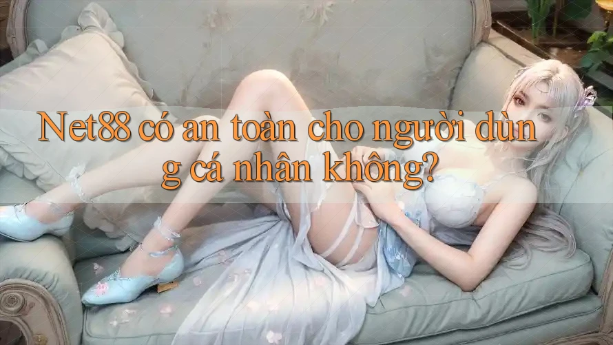 Net88 có an toàn cho người dùng cá nhân không? Net88 có an toàn cho người dùng cá nhân không?