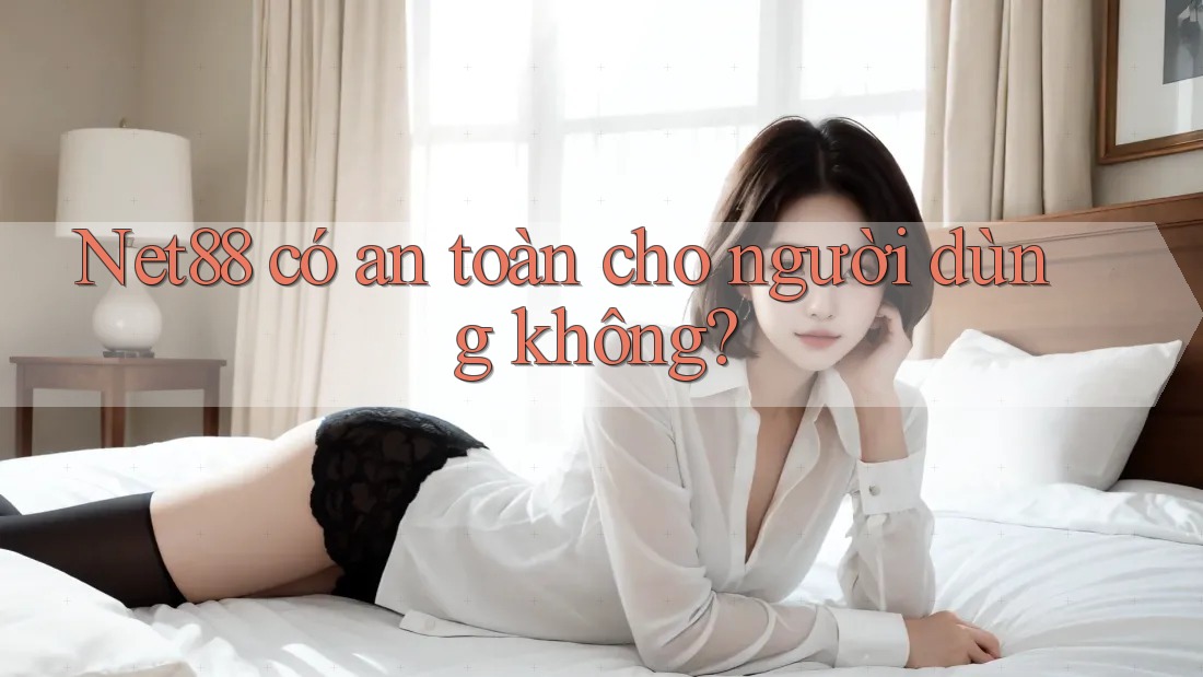 Net88 có an toàn cho người dùng không? Net88 có an toàn cho người dùng không?