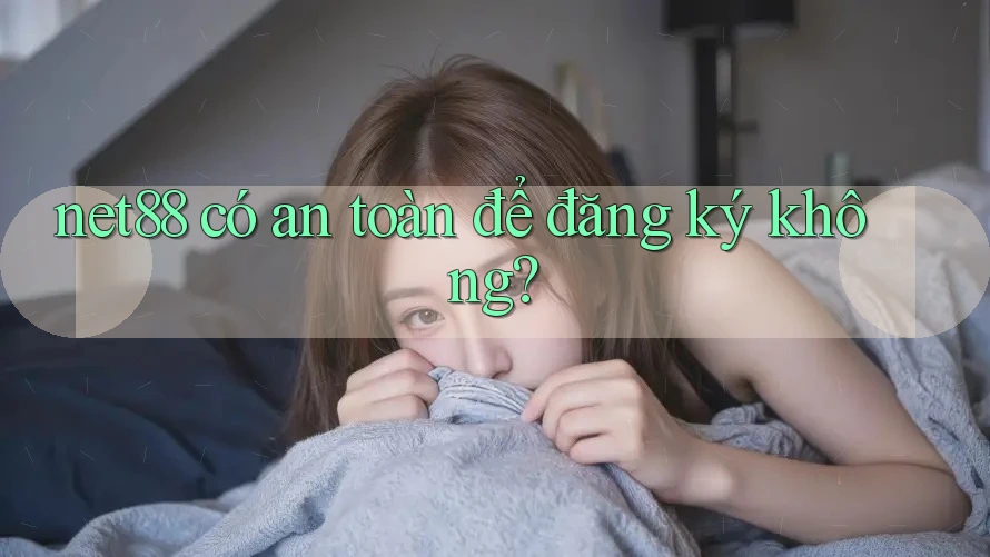 net88 có an toàn để đăng ký không? net88 có an toàn để đăng ký không?
