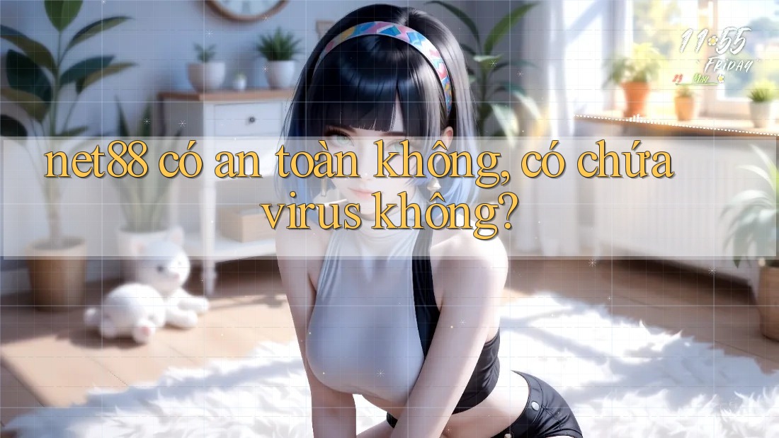 net88 có an toàn không, có chứa virus không? net88 có an toàn không, có chứa virus không?