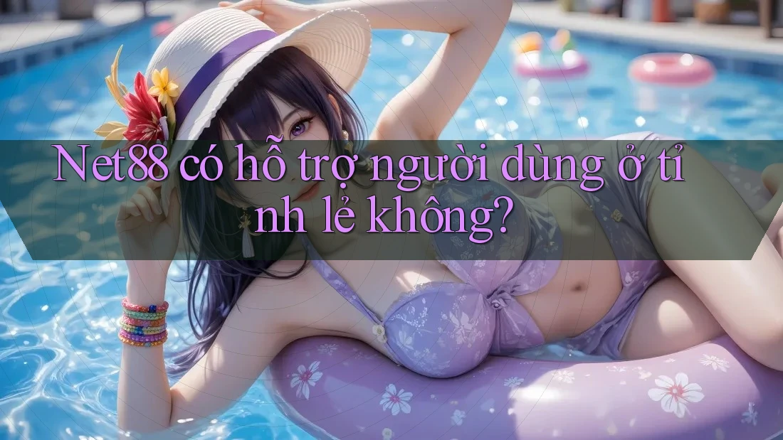 Net88 có hỗ trợ người dùng ở tỉnh lẻ không? Net88 có hỗ trợ người dùng ở tỉnh lẻ không?