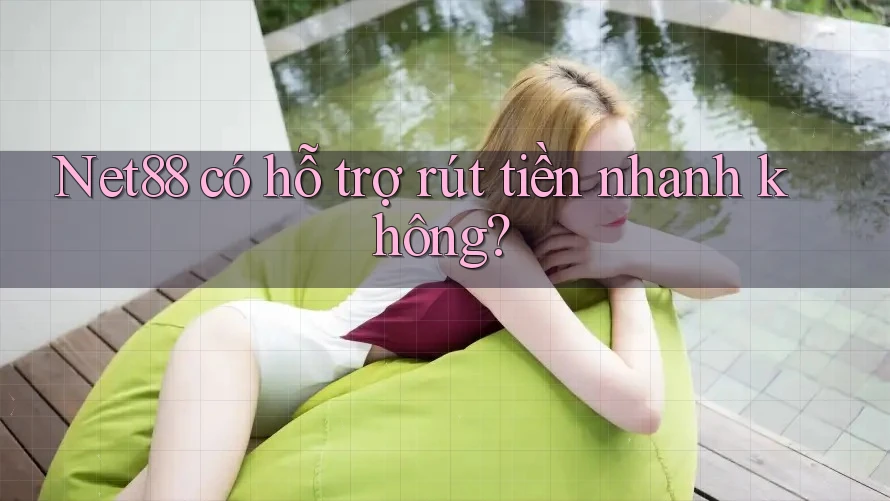 Net88 có hỗ trợ rút tiền nhanh không? Net88 có hỗ trợ rút tiền nhanh không?