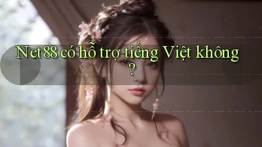 Net88   có hỗ trợ tiếng Việt không