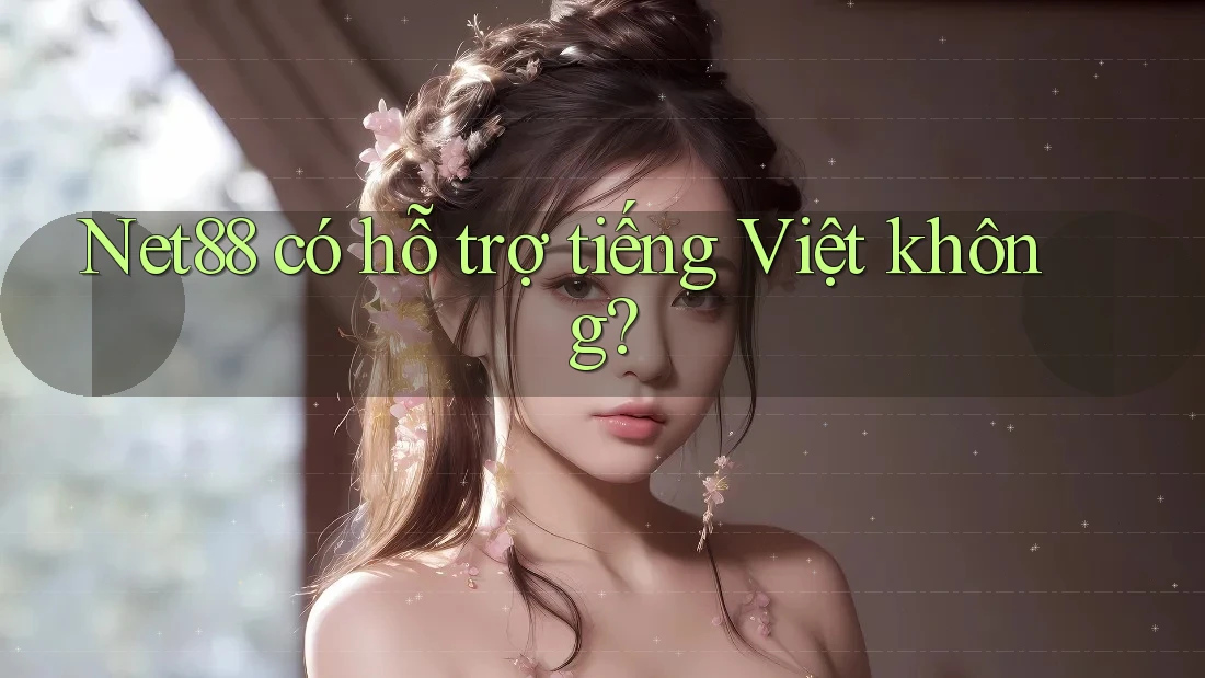 net88 có hỗ trợ tiếng Việt không? net88 có hỗ trợ tiếng Việt không?