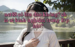 net88 có lừa đảo không chia sẻ kinh nghiệm trong 10 phút