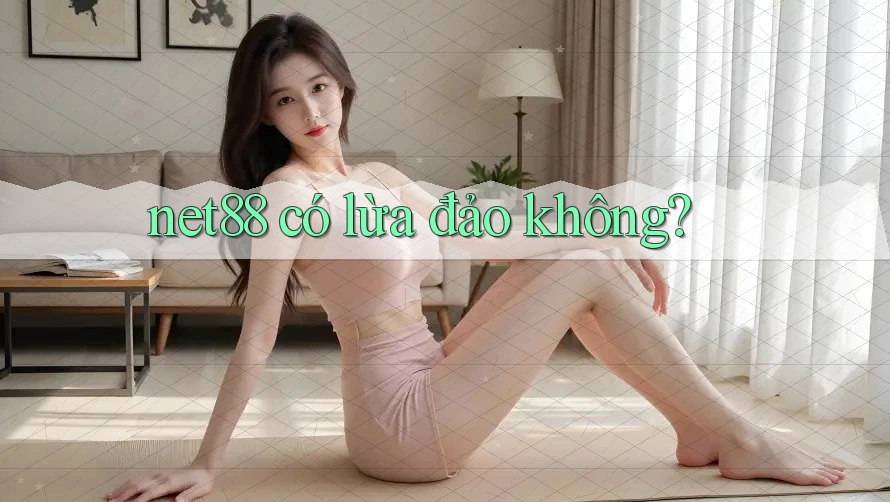 Net88 có lừa đảo không? Net88 có lừa đảo không?