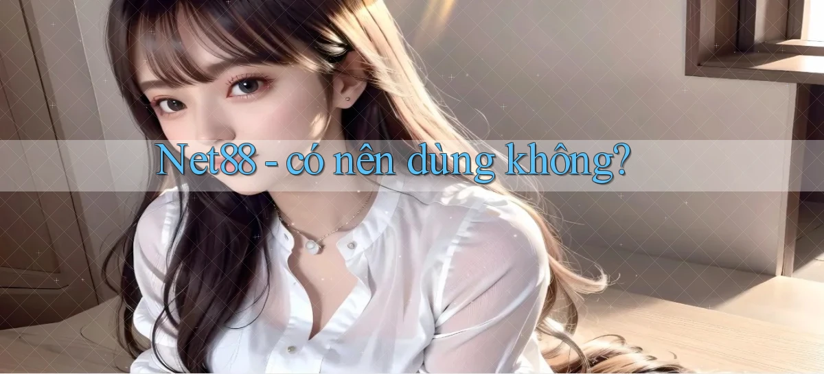 Net88   có nên dùng không