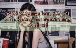 net88 có (phiên bản 2027) uy tín không từ người dùng Android