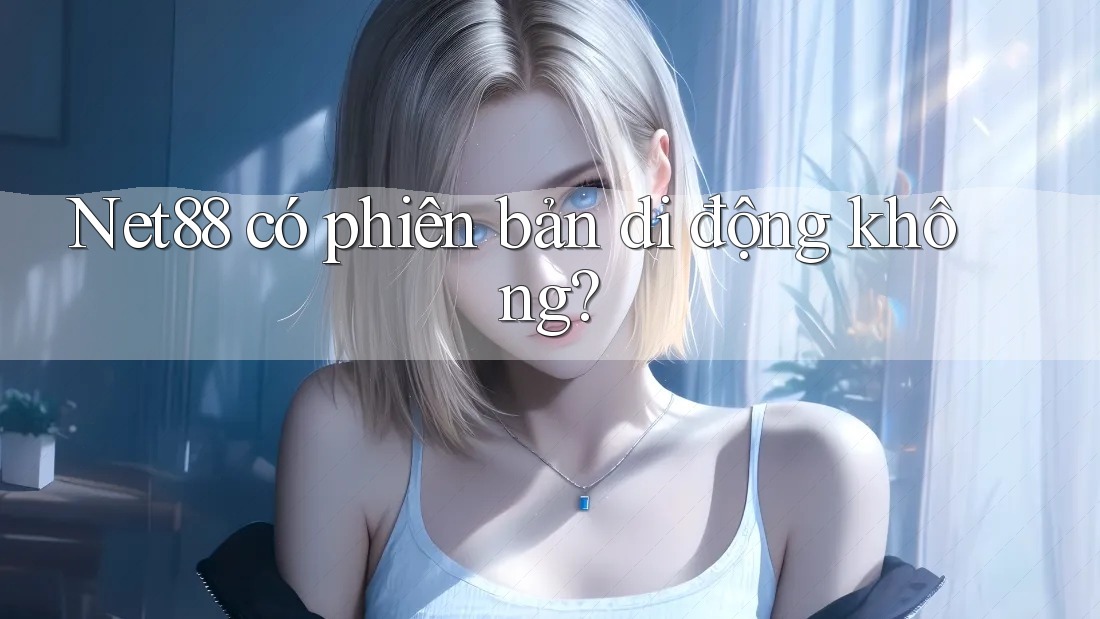 net88 có phiên bản di động không? net88 có phiên bản di động không?