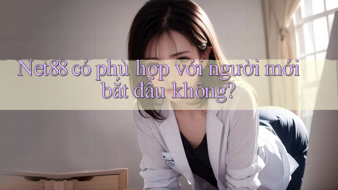 net88 có phù hợp với người mới bắt đầu không?