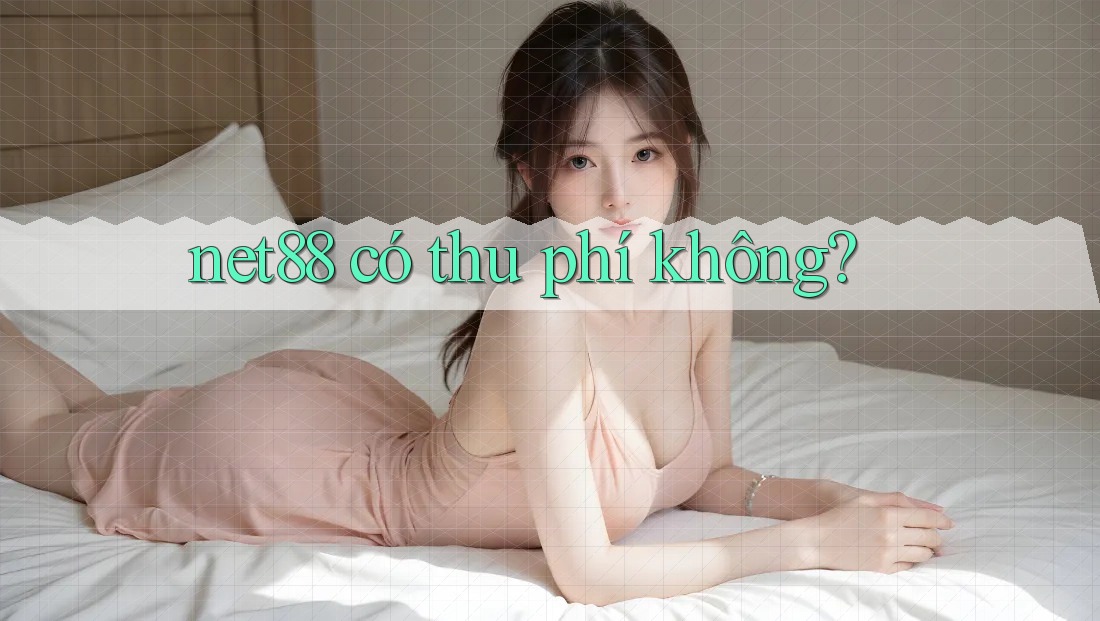 net88 có thu phí không?