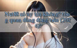 Net88 có uy tín không tổng quan đáng đồng tiền (2026)