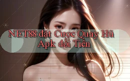 net88  đặt cược quay hũ apk đổi tiền