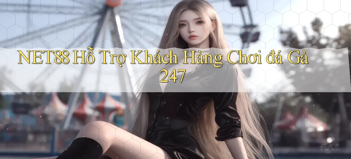 net88  hỗ trợ khách hàng chơi đá gà 24／7