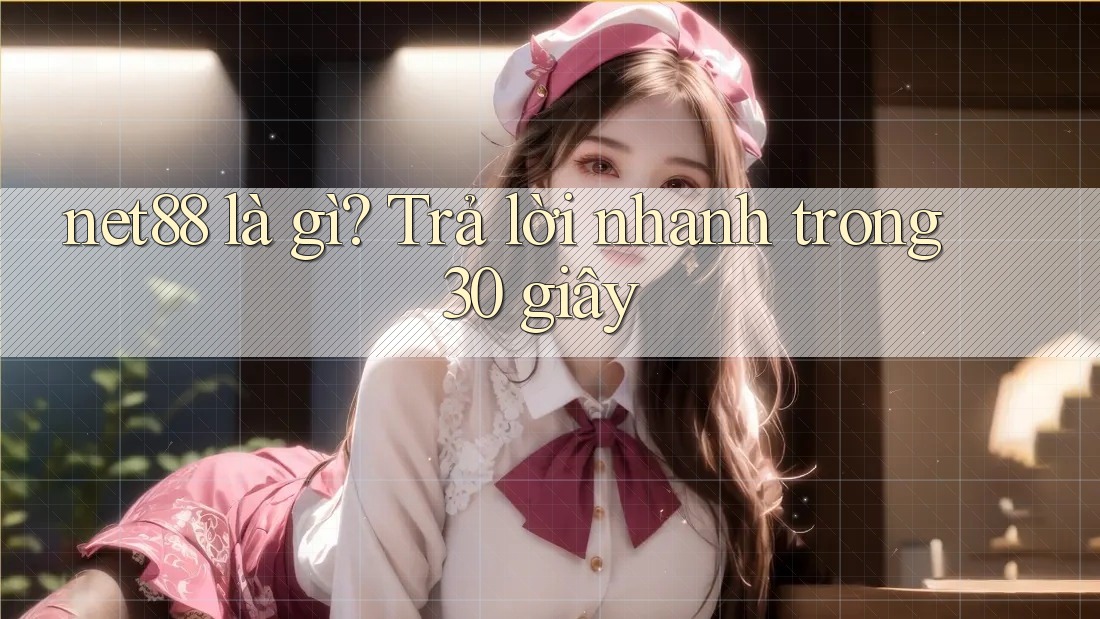 net88 là gì? Trả lời nhanh trong 30 giây