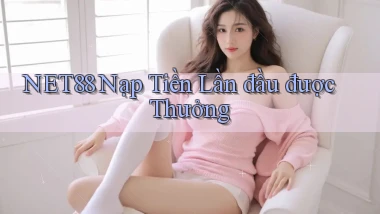 net88  nạp tiền lần đầu được thưởng