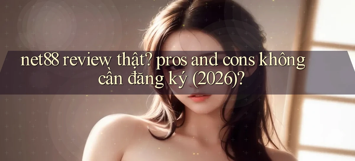 net88 review thật pros and cons không cần đăng ký (2026)