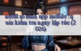 net88 so sánh app mobile quiz kiểm tra ngay lập tức (2026)