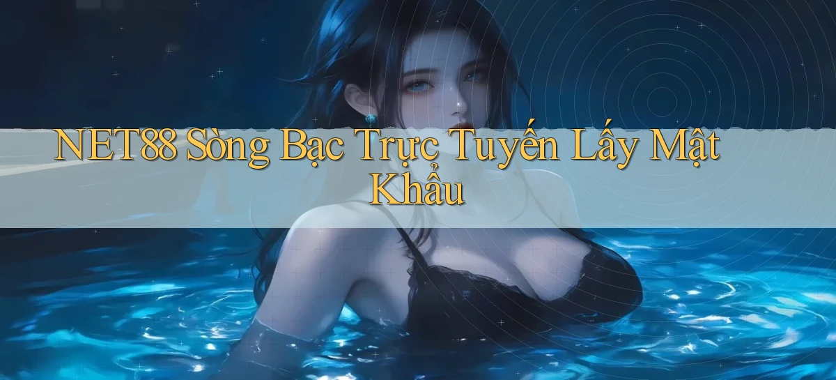 net88  sòng bạc trực tuyến lấy mật khẩu