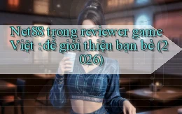 Net88 trong reviewer game Việt để giới thiệu bạn bè (2026)