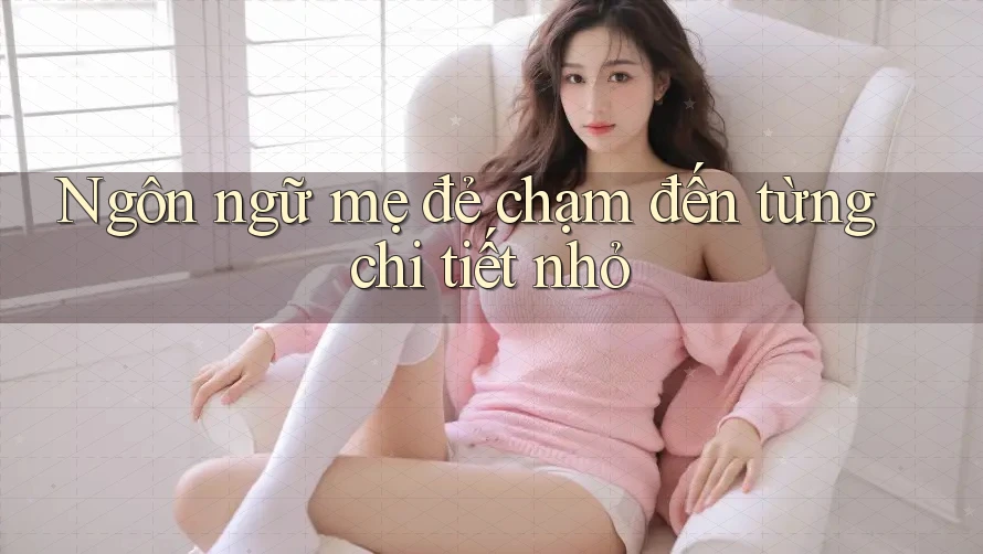 Ngôn ngữ mẹ đẻ chạm đến từng chi tiết nhỏ