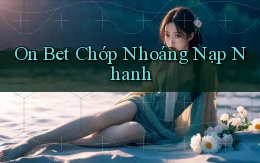 on bet chớp nhoáng nạp nhanh