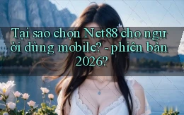 Tại sao chọn Net88 cho người dùng mobile   phiên bản 2026