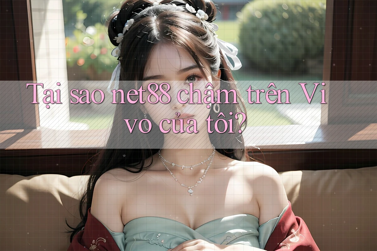 Tại sao net88 chậm trên Vivo của tôi? Tại sao net88 chậm trên Vivo của tôi?