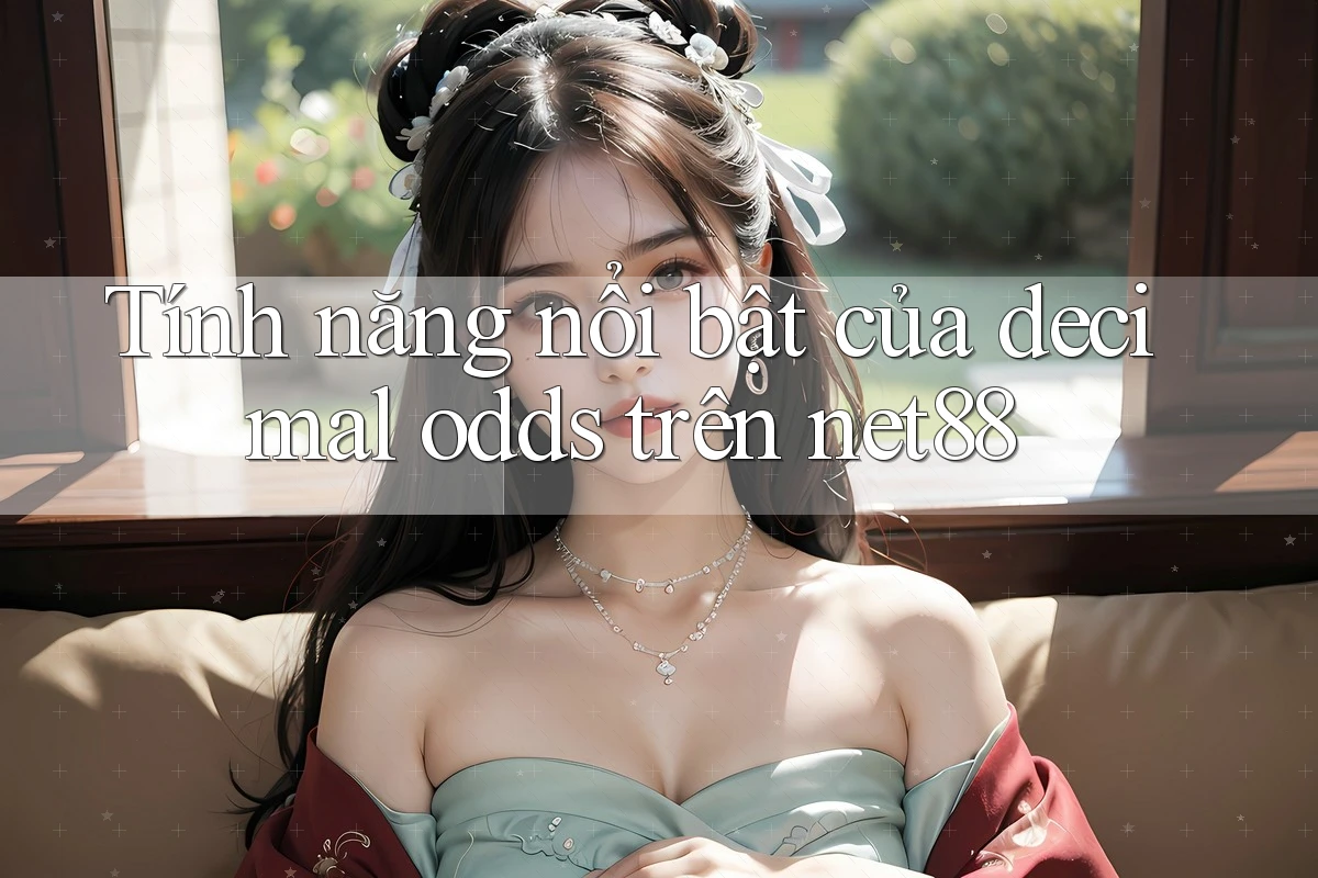 Tính năng nổi bật của decimal odds trên net88 Tính năng nổi bật của decimal odds trên net88