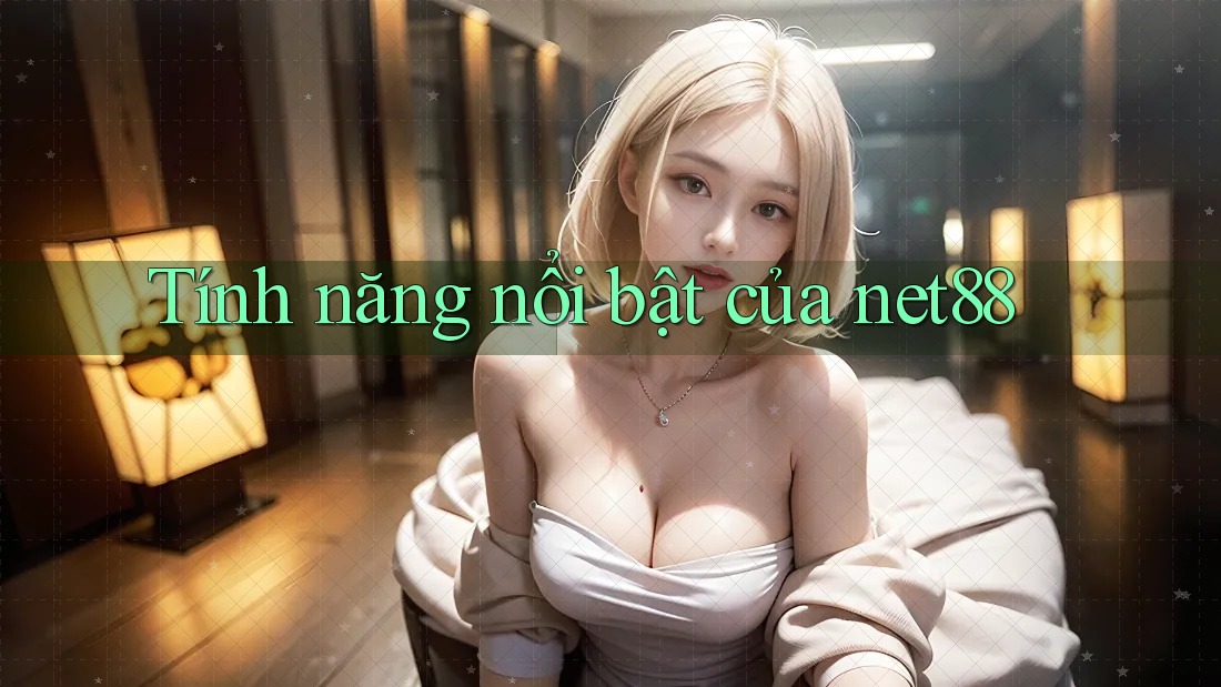 Tính năng nổi bật của net88