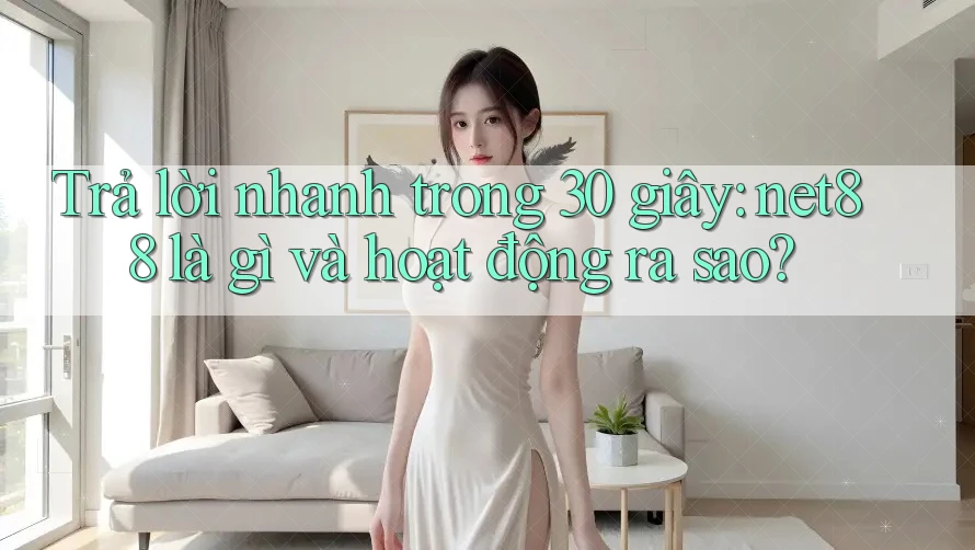 Trả lời nhanh trong 30 giây: net88 là gì và hoạt động ra sao? Trả lời nhanh trong 30 giây: net88 là gì và hoạt động ra sao?