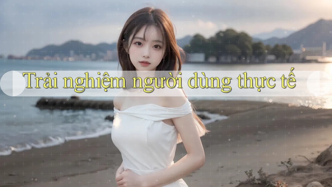 Trải nghiệm người dùng thực tế Trải nghiệm người dùng thực tế