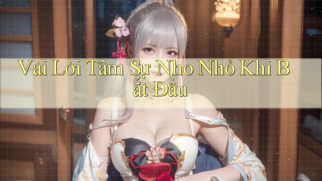 Vài Lời Tâm Sự Nho Nhỏ Khi Bắt Đầu Vài Lời Tâm Sự Nho Nhỏ Khi Bắt Đầu